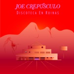 Joe Crepúsculo - Discoteca en Ruinas