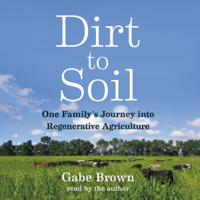 Gabe Brown - Dirt to Soil: One Family’s Journey into Regenerative Agriculture artwork