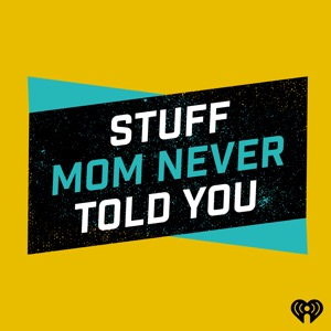 Stuff Mom Never Told You