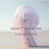 Don't Give Me Your Life - Single