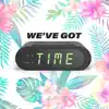 We've Got Time (feat. Clayton James & Stormy) - Single album lyrics, reviews, download