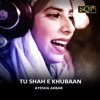 Ayesha Akbar - Tu Shah E Khubaan