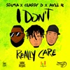 I Don't Really Care (feat. DJ Classy D & Axelr) - Single