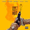 Don't Make It Hot (feat. Fivio Foreign, Gino Mondana, Sosa Geek & P Gutta) - Single album lyrics, reviews, download