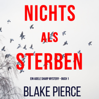 Blake Pierce - Nichts Als Sterben (Ein Adele Sharp Mystery – Buch 1) artwork