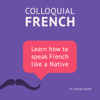 Colloquial French Vocabulary: Learn How to Speak French Like a Native (Unabridged) - Frédéric Bibard