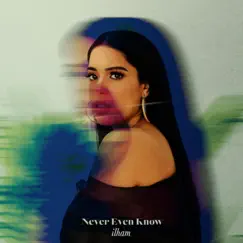 Never Even Know - Single by Ilham album reviews, ratings, credits