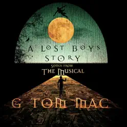 A Lost Boys Story: Songs from the Musical - G Tom Mac A Lost Boys Story: Songs from the Musical - G Tom Mac