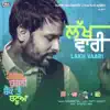 Lakh Vaari (From "Golak Bugni Bank Te Batua" Soundtrack) [with Jatinder Shah] song lyrics