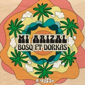 Bosq - Mi Arizal (feat. Dorkas)