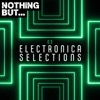 Nothing But... Electronica Selections, Vol. 03
