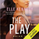 Elle Kennedy - The Play (Unabridged)