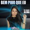 Bem Pior Que Eu (feat. Alina) - Banda Açaí Pimenta lyrics