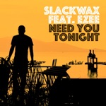 Slackwax & EZEE - Need You Tonight