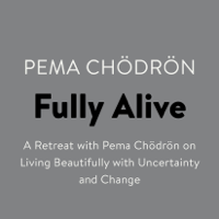 Pema Chödrön - Fully Alive: A Retreat with Pema Chodron on Living Beautifully with Uncertainty and Change (Unabridged) artwork