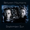 Between Mountains - September Sun