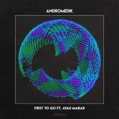 First to Go (feat. Ayah Marar) - Single by Andromedik & Ayah Marar album reviews, ratings, credits