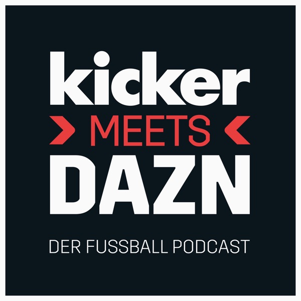 Kicker Meets Dazn Der Fussball Podcast Podcast Podtail