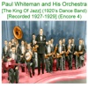 Paul Whiteman and His Orchestra (The King of Jazz) [1920s Dance Band] [Recorded 1927 - 1929] [Encore 4], 2020