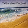 Tell Me Where You Stand