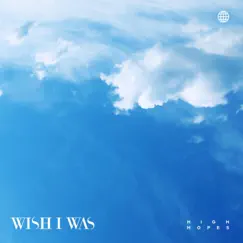 High Hopes - Single by Wish I Was & Geena Fontanella album reviews, ratings, credits