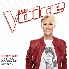 Are You Gonna Be My Girl (The Voice Performance) - Single by Betsy Ade album reviews, ratings, credits