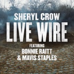 Sheryl Crow - Live Wire (feat. Bonnie Raitt & Mavis Staples)