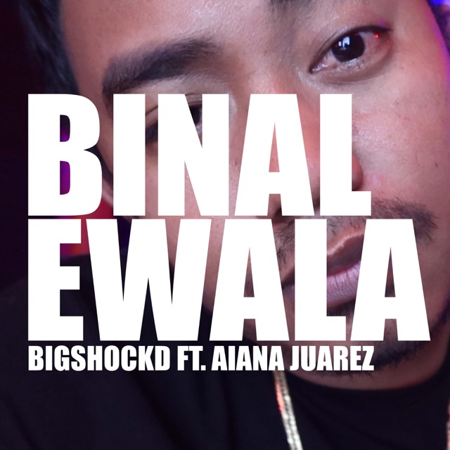 Bigshockd Binalewala (Rap Version) [feat. Aiana Juarez] - Single Album Cover