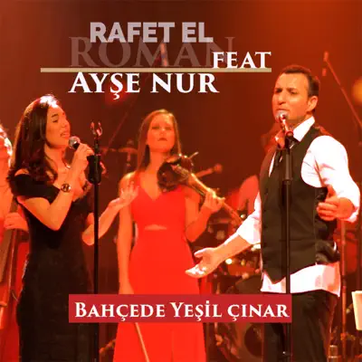 Bahçede Yeşil Çınar (feat. Ayşe Nur Keskin) [Canlı]- Single - Rafet El Roman