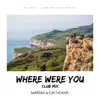 Stream & download Where Were You (Club Mix) - Single