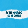 Si Tu Marido No Te Quiere - Single