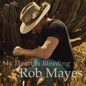 Rob Mayes - My Heart Is Bleeding