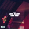 I Can Change Your Mind - Single