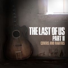 The Last of Us Part II: Covers and Rarities - EP