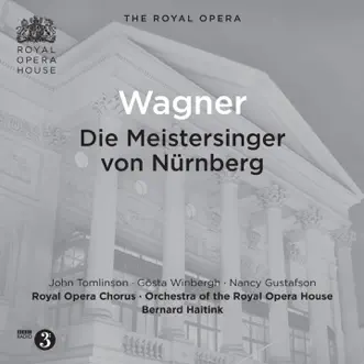 Wagner: Die Meistersinger von Nürnberg (Live) by Bernard Haitink, John Dobson, Michael Druiett, Alasdair Elliott, Gwynne Howell, Robin Leggate, Herbert Lippert, Richard Lloyd Morgan, Anthony Michaels-Moore, Geoffrey Moses, Simon Wilding, Orchestra of the Royal Opera House, Catherine Wyn-Rogers, Royal Opera Chorus, John Tomlinson, Gosta Winbergh, Nancy Gustafson, Thomas Allen, Paul Crook & Grant Dickson album reviews, ratings, credits