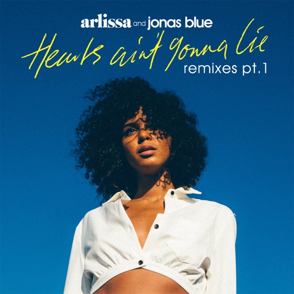 Hearts Ain't Gonna Lie (Remixes, Pt. 1) - Single - Arlissa & Jonas Blue