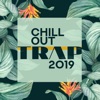 Chill Out Trap 2019: Deep House Bass & Chill Pop R&B