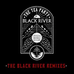 The Black River Remixes - Single - The Tea Party The Black River Remixes - Single - The Tea Party