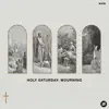 Holy Saturday: Mourning - EP album lyrics, reviews, download