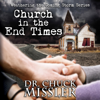 Church in the End Time: Weathering the Coming Storm Series (Unabridged) - Dr. Chuck Missler