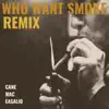 Who Want Smoke (Remix) [feat. MAC & Easalio] - Single album lyrics, reviews, download