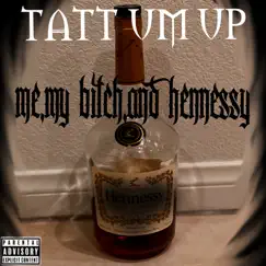 Me, My Bitch, and Hennessy - Single by Tattum Up album reviews, ratings, credits