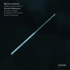 Morton Feldman: Violin and Orchestra by Carolin Widmann, Frankfurt Radio Symphony & Emilio Pomarico album reviews, ratings, credits