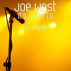 It's Good to Be Alive - Single by Joe West album reviews, ratings, credits