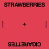 Strawberries & Cigarettes - Single album lyrics, reviews, download