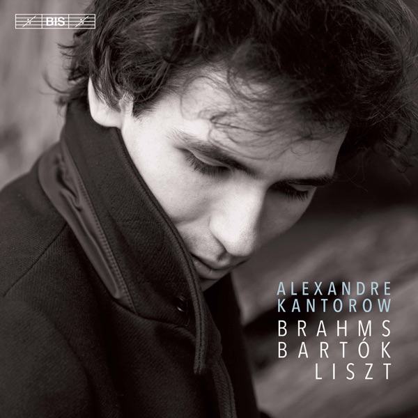 Brahms, Bartók & Liszt: Piano Works - Alexandre Kantorow