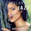 Relaxing Jazz for Quiet Moments: Acoustic Jazz Guitar Music, Smooth Sax Songs, Piano Bar Background Music Ambient album lyrics, reviews, download