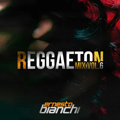 Reggaeton Mix, Vol. 6 - EP - Ernesto Bianchi