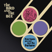 Ray Guns Are Not Just the Future - The Bird and the Bee
