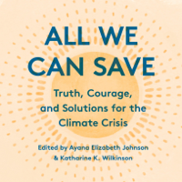 Ayana Elizabeth Johnson & Katharine K. Wilkinson - All We Can Save: Truth, Courage, and Solutions for the Climate Crisis (Unabridged) artwork